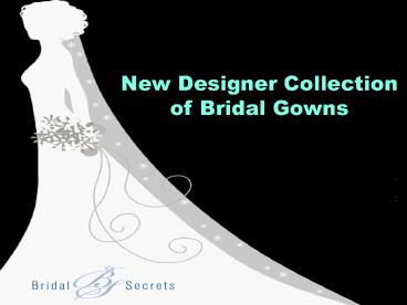 New Designer Collection of Bridal Gowns