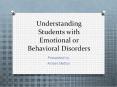 Understanding Students with Emotional or Behavioral Disorders PowerPoint PPT Presentation