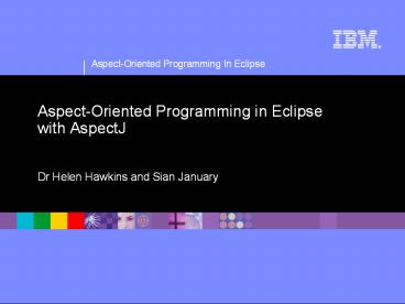 Aspect-Oriented Programming in Eclipse with AspectJ  Dr Helen Hawkins and Sian January