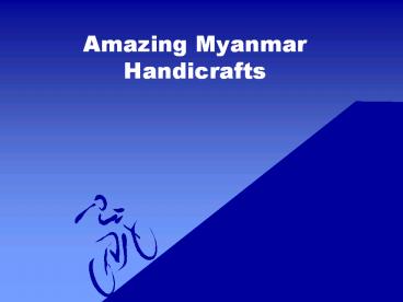 Amazing Myanmar Handicrafts
