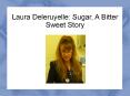 Laura Deleruyelle: Sugar, A Bitter Sweet Story PowerPoint PPT Presentation