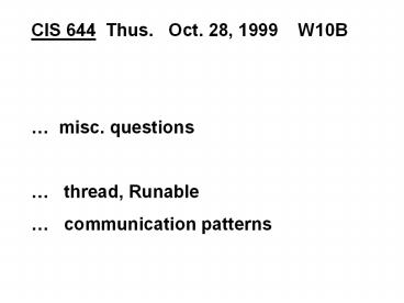 CIS 644 Thus.  Oct. 28, 1999  W10B
