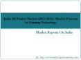 India 3D Printer Market (2015-2021): Market Forecast by Printing Technology PowerPoint PPT Presentation