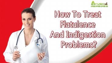 How To Treat Flatulence And Indigestion Problems?