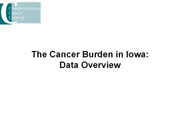 The Cancer Burden in Iowa: Data Overview