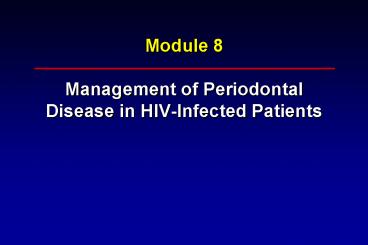 Module 8 Management of Periodontal Disease in HIV-Infected Patients