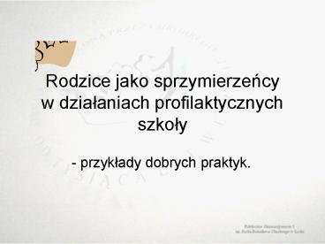 Rodzice jako sprzymierzency w dzialaniach profilaktycznych szkoly
