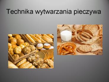 Technika wytwarzania pieczywa