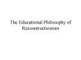 The Educational Philosophy of Reconstructionism PowerPoint PPT Presentation