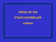 OFFICE OF THE ETHICS COUNSELLOR CANADA PowerPoint PPT Presentation