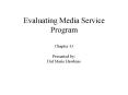 Evaluating Media Service Program Chapter 13 Presented by: Dal Marie Hawkins PowerPoint PPT Presentation