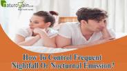 How To Control Frequent Nightfall Or Nocturnal Emission?