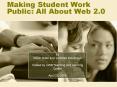 Making Student Work Public: All About Web 2.0 PowerPoint PPT Presentation
