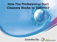 How The Professional Duct Cleaners Works In Toronto PowerPoint PPT Presentation