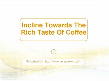 Incline Towards The Rich Taste Of Coffee