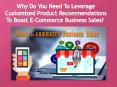 Why Do You Need To Leverage Customized Product Recommendations To Boost E-Commerce Business Sales?