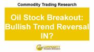 Oil Stock Breakout: Bullish Trend Reversal IN?