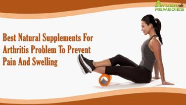 Best Natural Supplements For Arthritis Problem To Prevent Pain And Swelling