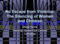 No Escape from Violence: The Silencing of Women and Children PowerPoint PPT Presentation