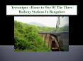 Yesvantpur –Home to One Of The Three Railway Stations In Bangalore PowerPoint PPT Presentation