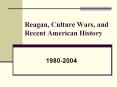 Reagan,%20Culture%20Wars,%20and%20Recent%20American%20History PowerPoint PPT Presentation