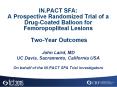IN.PACT SFA: A Prospective Randomized Trial of a Drug-Coated Balloon for Femoropopliteal Lesions  Two-Year Outcomes PowerPoint PPT Presentation