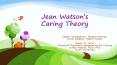 Jean Watson's Caring Theory PowerPoint PPT Presentation