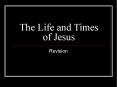 The Life and Times of Jesus PowerPoint PPT Presentation
