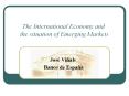 The International Economy and the situation of Emerging Markets PowerPoint PPT Presentation