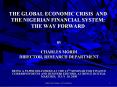 THE GLOBAL ECONOMIC CRISIS AND THE NIGERIAN FINANCIAL SYSTEM: THE WAY FORWARD PowerPoint PPT Presentation