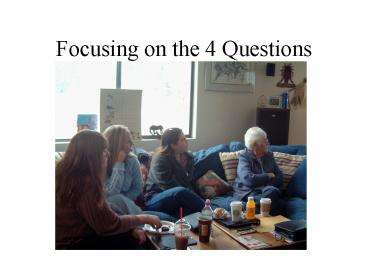 Focusing on the 4 Questions