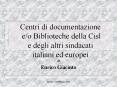 Centri di documentazione e/o Biblioteche della Cisl    e degli altri sindacati italiani ed europei PowerPoint PPT Presentation