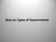 Quiz on Types of Governments PowerPoint PPT Presentation
