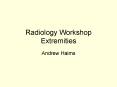 Radiology Workshop Extremities PowerPoint PPT Presentation