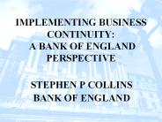 IMPLEMENTING BUSINESS CONTINUITY: A BANK OF ENGLAND PERSPECTIVE