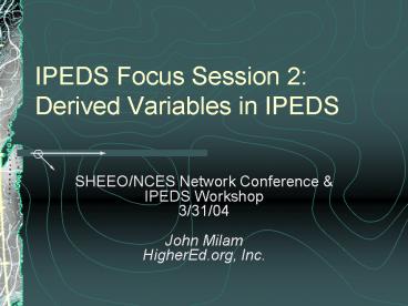 IPEDS Focus Session 2: Derived Variables in IPEDS