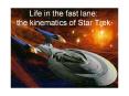 Life in the fast lane: the kinematics of Star Trek PowerPoint PPT Presentation