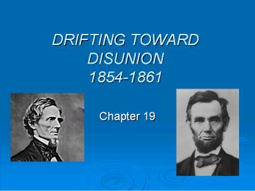 DRIFTING TOWARD DISUNION 1854-1861