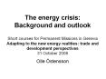 The energy crisis: Background and outlook Short courses for Permanent Missions in Geneva Adapting to the new energy realities: trade and development perspectives 31 October 2008 PowerPoint PPT Presentation