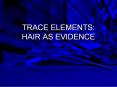 TRACE ELEMENTS: HAIR AS EVIDENCE PowerPoint PPT Presentation