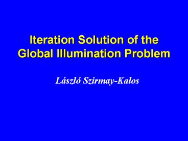 Iteration Solution of the Global Illumination Problem