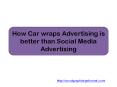 How Car wraps Advertising is Better than Social Media Advertising PowerPoint PPT Presentation