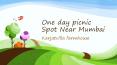 One Day Picnic Spot Near Mumbai PowerPoint PPT Presentation