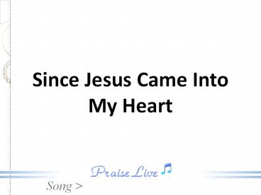 Since Jesus Came Into My Heart