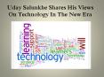 Uday Salunkhe Shares His Views On Technology In The New Era PowerPoint PPT Presentation