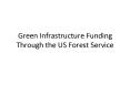 Green Infrastructure Funding Through the US Forest Service PowerPoint PPT Presentation