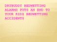 Drybuddy Bedwetting Alarms Puts An End To Your Kids Bedwetting Accidents PowerPoint PPT Presentation