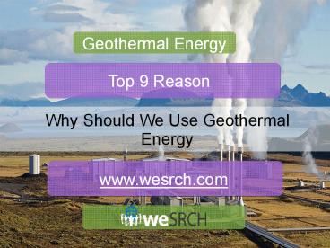 Geothermal Energy-  Why should We Use Geothermal Energy