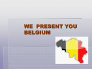 WE PRESENT YOU        BELGIUM