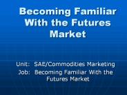 Becoming%20Familiar%20With%20the%20Futures%20Market